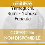 Yamaguchi, Rumi - Yobuko Funauta cd
