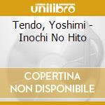 Tendo, Yoshimi - Inochi No Hito cd musicale di Tendo, Yoshimi