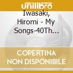 Iwasaki, Hiromi - My Songs-40Th Anniversary Cover Best (2 Cd) cd musicale di Iwasaki, Hiromi