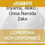 Iriyama, Akiko - Onna.Namida Zake cd