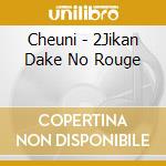 Cheuni - 2Jikan Dake No Rouge cd