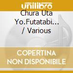 Chura Uta Yo.Futatabi... / Various cd