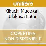 Kikuchi Madoka - Ukikusa Futari cd