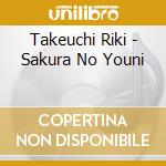 Takeuchi Riki - Sakura No Youni cd