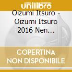 Oizumi Itsuro - Oizumi Itsuro 2016 Nen Zenkyoku Shuu cd