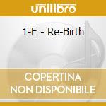 1-E - Re-Birth cd