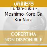 Fudan-Juku - Moshimo Kore Ga Koi Nara cd