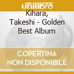 Kihara, Takeshi - Golden Best Album cd