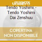Tendo Yoshimi - Tendo Yoshimi Dai Zenshuu cd
