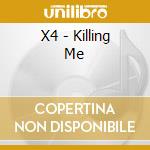 X4 - Killing Me cd