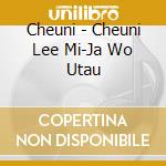 Cheuni - Cheuni Lee Mi-Ja Wo Utau cd