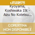 Kyoyama, Koshiwaka 1St - Aizu No Kotetsu Kotetsu To Shinmon Tatsugorou/Chikemuri No Inariyama cd