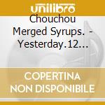 Chouchou Merged Syrups. - Yesterday.12 Films Later. cd