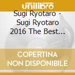 Sugi Ryotaro - Sugi Ryotaro 2016 The Best Song Collection cd musicale di Sugi Ryotaro