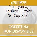 Masuiyama, Taishiro - Otoko No Cop Zake cd