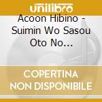 Acoon Hibino - Suimin Wo Sasou Oto No Shohousen-Ai No Shuuhasuu 528 Hz- cd