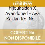 Hijoukaidan X Avandoned - Ava Kaidan-Koi No Noise Dai Sakusen- cd
