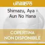 Shimazu, Aya - Aun No Hana cd
