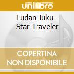 Fudan-Juku - Star Traveler cd musicale di Fudan