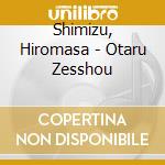 Shimizu, Hiromasa - Otaru Zesshou cd musicale di Shimizu, Hiromasa