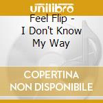 Feel Flip - I Don't Know My Way cd