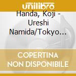 Handa, Koji - Ureshi Namida/Tokyo Karasu cd musicale di Handa, Koji