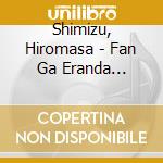 Shimizu, Hiromasa - Fan Ga Eranda Tamashii No Uta cd musicale di Shimizu, Hiromasa