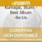 Kumagai, Ikumi - Best Album -Re:Us- cd