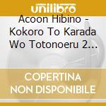 Acoon Hibino - Kokoro To Karada Wo Totonoeru 2 -Ai No Shuuhasuu 528 Hz- cd