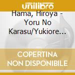 Hama, Hiroya - Yoru No Karasu/Yukiore No Yado cd musicale di Hama, Hiroya