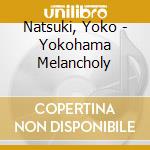 Natsuki, Yoko - Yokohama Melancholy cd