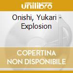 Onishi, Yukari - Explosion cd