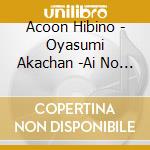 Acoon Hibino - Oyasumi Akachan -Ai No Shuuhasuu 528 Hz- cd musicale di Acoon Hibino