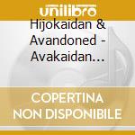 Hijokaidan & Avandoned - Avakaidan Live! -Final Document & U.S.A- cd