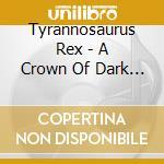 Tyrannosaurus Rex - A Crown Of Dark Swansdown cd