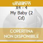 X4 - 4 My Baby (2 Cd) cd