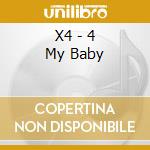 X4 - 4 My Baby cd