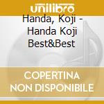 Handa, Koji - Handa Koji Best&Best cd