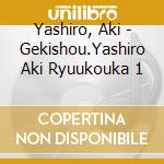 Yashiro, Aki - Gekishou.Yashiro Aki Ryuukouka 1 cd musicale di Yashiro, Aki