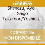 Shimazu, Aya - Saigo Takamori/Yoshida Shoin cd