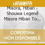 Misora, Hibari - Shouwa Legend Misora Hibari To Ishihara Yujiro.Nakanishi (4 Cd) cd