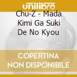 Chu-Z - Mada Kimi Ga Suki De No Kyou cd
