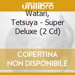 Watari, Tetsuya - Super Deluxe (2 Cd) cd