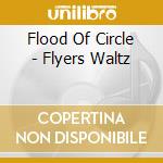 Flood Of Circle - Flyers Waltz cd musicale di Flood Of Circle