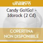 Candy Go!Go! - Idorock (2 Cd) cd
