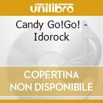 Candy Go!Go! - Idorock cd