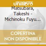 Matsubara, Takeshi - Michinoku Fuyu Hotaru cd