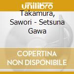 Takamura, Sawori - Setsuna Gawa cd