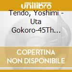 Tendo, Yoshimi - Uta Gokoro-45Th Anniversary Cover cd musicale di Tendo, Yoshimi