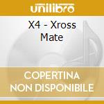 X4 - Xross Mate cd musicale di X4